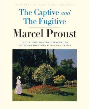 The Captive and The Fugitive by Marcel Proust & William C. Carter