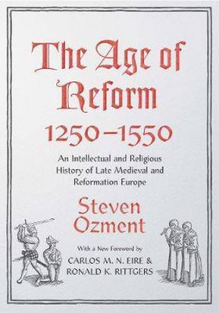 The Age Of Reform, 1250-1550 by Steven Ozment & Carlos Eire & Ronald K. Rittgers