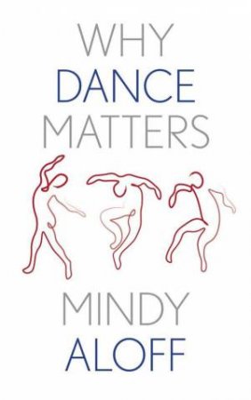 Why Dance Matters by Mindy Aloff