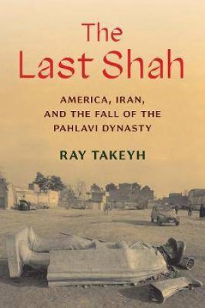 The Last Shah by Ray Takeyh