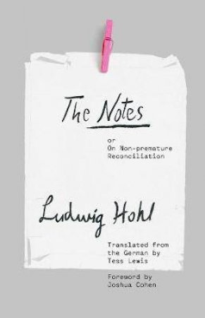 The Notes by Ludwig Hohl & Tess Lewis & Joshua Cohen