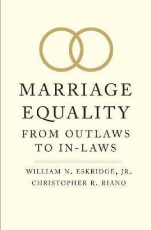 Marriage Equality by William N. Eskridge & Christopher R. Riano