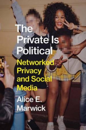 The Private Is Political by Alice E. Marwick