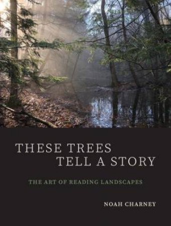 These Trees Tell a Story by Noah Charney