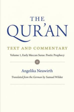 The Qur'an: Text and Commentary, Volume 1 by Angelika Neuwirth & Samuel Wilder