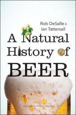 A Natural History of Beer by Rob DeSalle