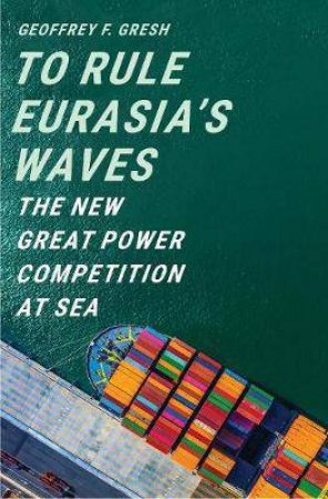 To Rule Eurasia's Waves by Geoffrey F. Gresh