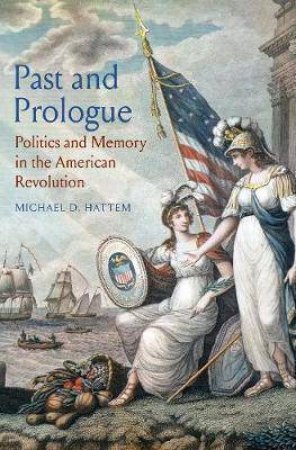 Past And Prologue by Michael D. Hattem