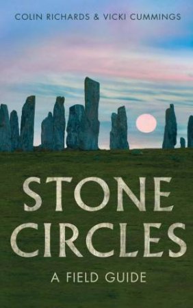 The Stone Circles by Colin Richards & Vicki Cummings