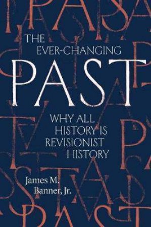 The Ever-Changing Past by James M. Banner