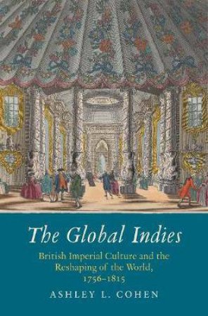 The Global Indies by Ashley L. Cohen