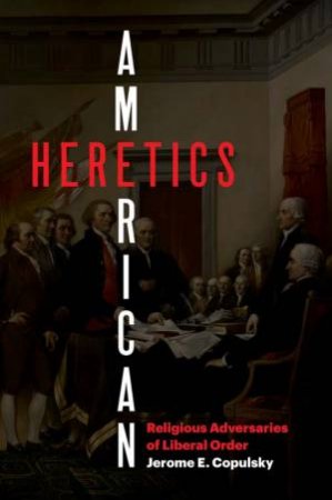 American Heretics by Jerome E. Copulsky