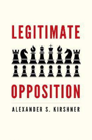 Legitimate Opposition by Alexander S. Kirshner