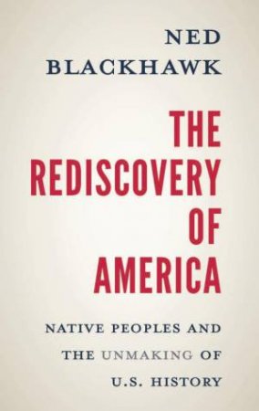 The Rediscovery of America by Ned Blackhawk