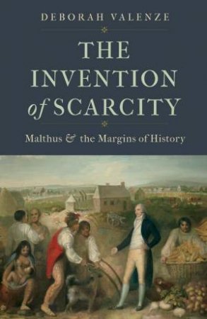 The Invention of Scarcity by Deborah Valenze