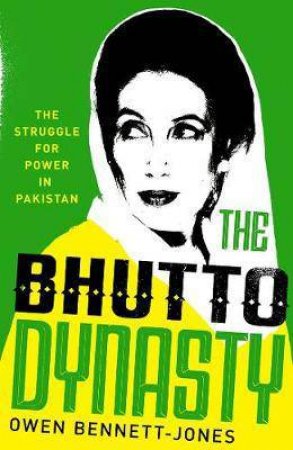 The Bhutto Dynasty by Owen Bennett-Jones