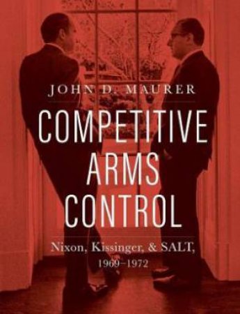 Competitive Arms Control by John D. Maurer