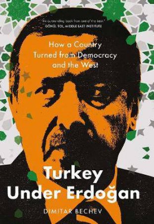 Turkey Under Erdogan by Dimitar Bechev