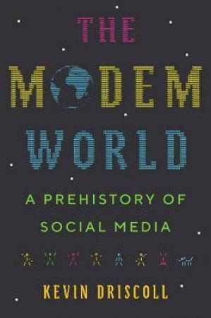 The Modem World by Kevin Driscoll