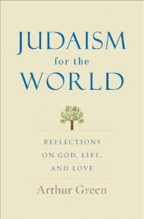 Judaism For The World by Arthur Green