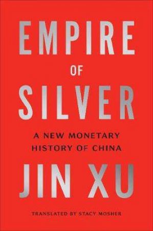 Empire Of Silver by Jin Xu & Stacy Mosher