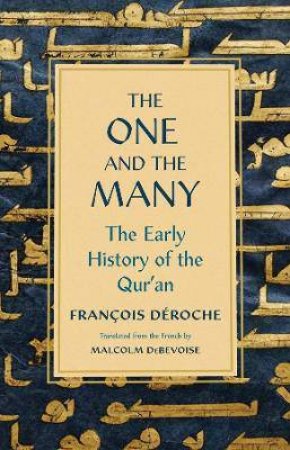 The One And The Many by Francois Deroche & Malcolm DeBevoise