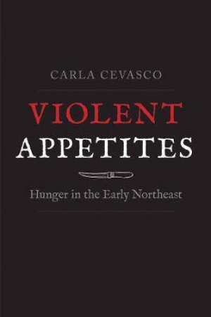 Violent Appetites by Carla Cevasco