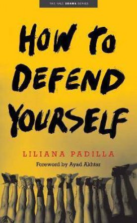 How To Defend Yourself by Liliana Padilla & Ayad Akhtar