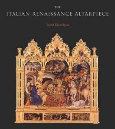 The Italian Renaissance Altarpiece by David Ekserdjian