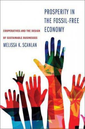 Prosperity In The Fossil-Free Economy by Melissa K Scanlan