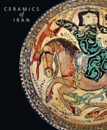 Ceramics Of Iran by Oliver Watson