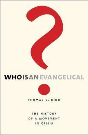 Who Is An Evangelical? by Thomas S. Kidd