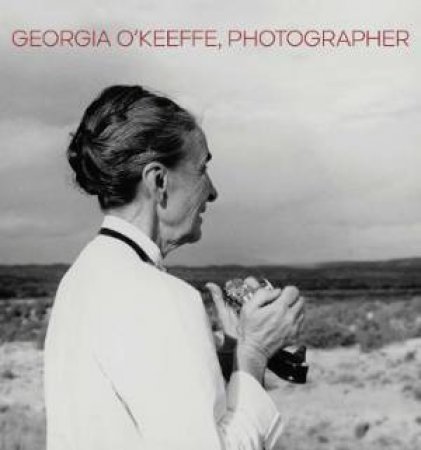 Georgia O'Keeffe, Photographer by Lisa Volpe & Ariel Plotek