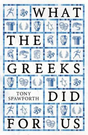 What the Greeks Did for Us by Tony Spawforth