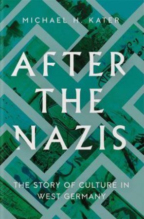 After the Nazis by Michael H. Kater