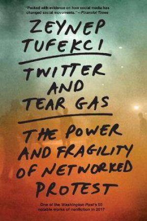 Twitter And Tear Gas by Zeynep Tufekci