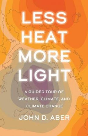 Less Heat, More Light by John D. Aber