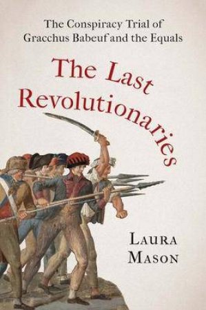 The Last Revolutionaries by Laura Mason