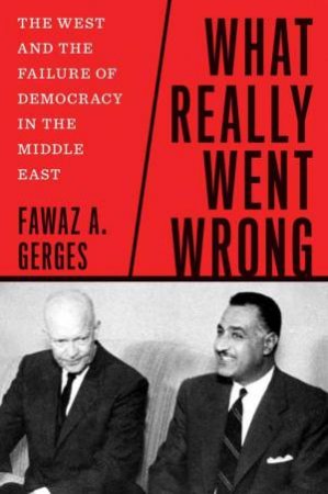 What Really Went Wrong by Fawaz A. Gerges