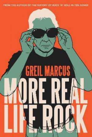 More Real Life Rock by Greil Marcus