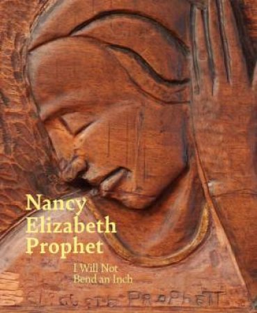 Nancy Elizabeth Prophet by Sarah Ganz Blythe & Dominic Molon & Kajette Solomon