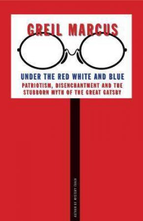 Under The Red White And Blue by Greil Marcus