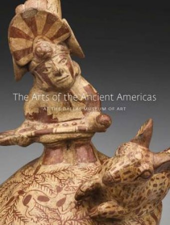 The Arts of the Ancient Americas at the Dallas Museum of Art by Michelle Rich