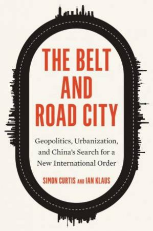 The Belt and Road City by Simon Curtis & Ian Klaus