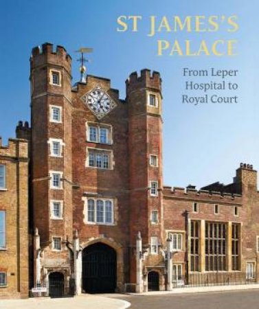 St James's Palace by Simon Thurley & Rufus Bird & Michael Turner & HRH The Prince of Wales