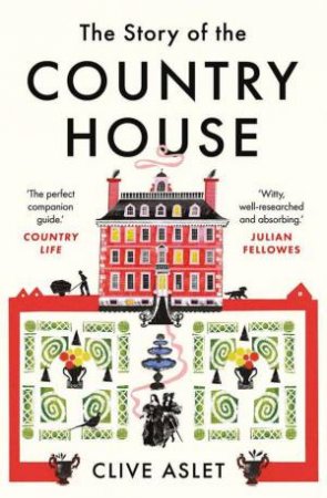 The Story of the Country House by Clive Aslet