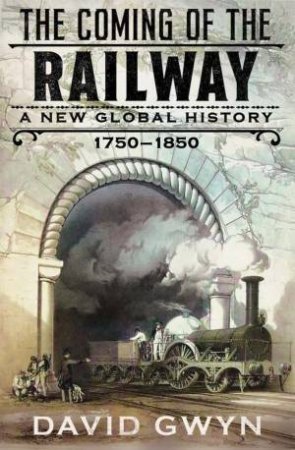 The Coming of the Railway by David Gwyn