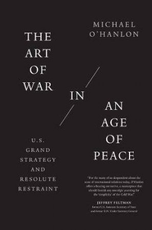 The Art Of War In An Age Of Peace by Michael O'Hanlon