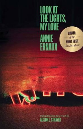 Look at the Lights, My Love by Annie Ernaux & Alison L. Strayer