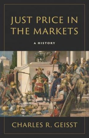 Just Price in the Markets by Charles R. Geisst